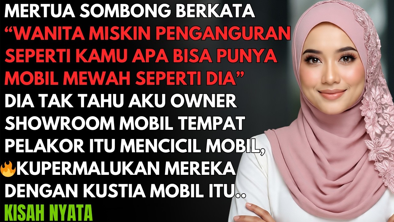 MERTUA SOMBONG MENGHINAKU DAN PAMERKAN MOBIL MEWAH MILIK PELAKOR, DIA TAK TAHU AKU PEMILIK SHOOWROOM
