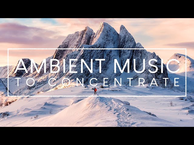 Ambient Music for Studying - 4 Hours of Music To Improve Focus and Concentration class=