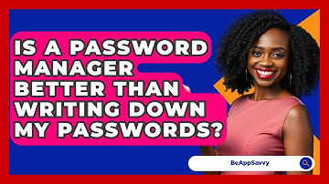 Is A Password Manager Better Than Writing Down My Passwords? - Be App Savvy