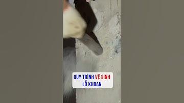 QUY TRÌNH VỆ SINH LỖ KHOAN TRONG KHOAN CẤY THÉP#shots