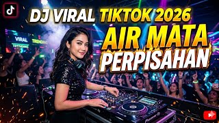 DJ VIRAL TIKTOK TERBARU 2026 || AIR MATA PERPISAHAN