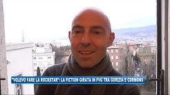 08/01/2019 - 'VOLEVO FARE LA ROCKSTAR': LA FICTION GIRATA IN FVG TRA GORIZIA E CORMONS