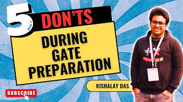 FIVE things you MUST AVOID During Gate Preparation | Gate Examination 2025 | Strategy | Kishalay Das