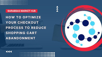 How to Optimize Your Checkout Process to Reduce Shopping Cart Abandonment