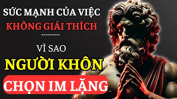 Vì sao người khôn chọn IM LẶNG! Sức mạnh của việc không giải thích! | Kỷ Luật Khắc Kỷ