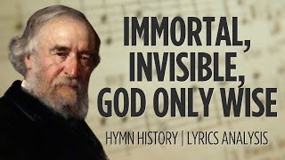 Immortal Invisible God Only Wise | story behind the hymn | hymn history | lyrics