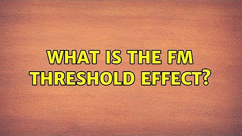 What is the FM threshold effect?