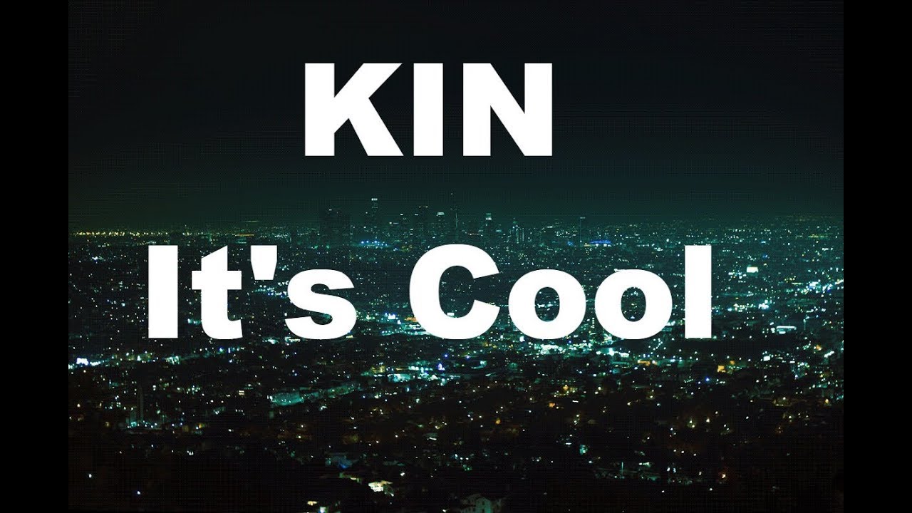 KIN - It's Cool (Lyrics) 