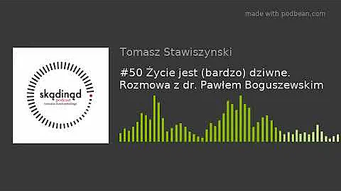 #50 ycie jest (bardzo) dziwne. Rozmowa z dr. Pawem...