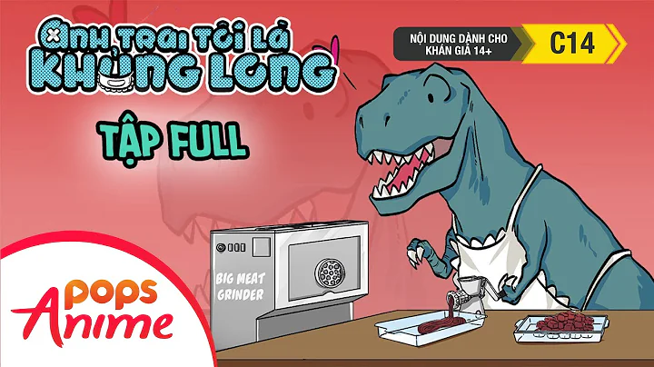 Anh Trai Tôi Là Khủng Long Mùa 1 - Tập Full I Xem Ngay Trọn Bộ
