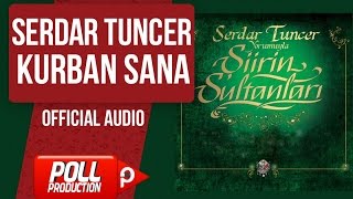 Serdar Tuncer - Kurban Sana - Official Audio