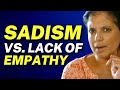 Sadism vs lack of empathy