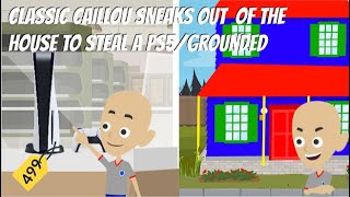 Classic Caillou Sneaks Out Of The House to Steal a PS5/Grounded/Arrested