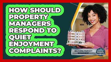 How Should Property Managers Respond to Quiet Enjoyment Complaints?