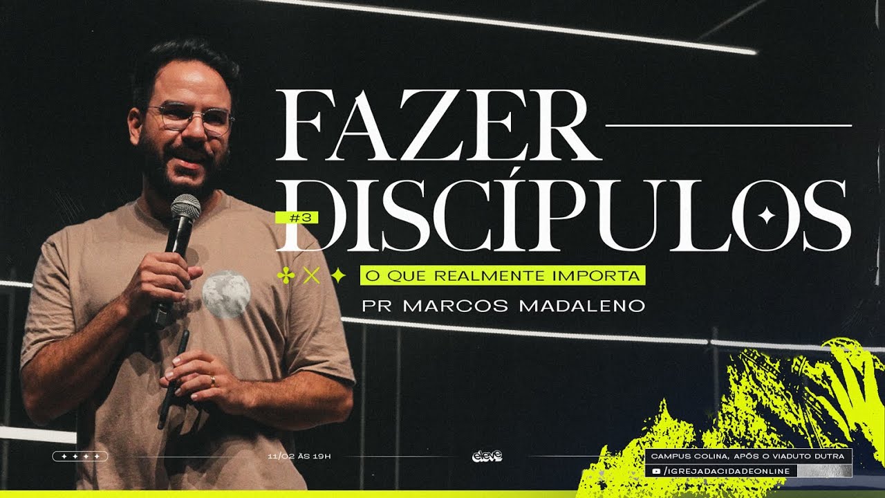 O QUE REALMENTE IMPORTA || Fazer Discípulos! || Pr. Marcos Madaleno || ELEVE XPERIENCE