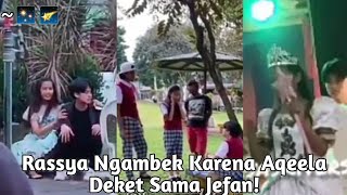 Rassya Cemburu Sama Jefan Yang Dekat Sama Aqeela!? | Rassy Nyamperin Aqeela Yang Sendirian!