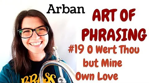 Arban "Art of Phrasing" 19. O Wert Thou but Mine O...