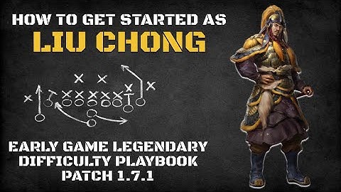 How to Get Started as Liu Chong | Early Game Legendary Difficulty Playbook Patch 1.7.1