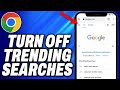 How To Turn Off Trending Searches On Google Chrome (2025) - Easy Fix
