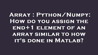Array : Python/Numpy: How do you assign the end+1 element of an array similar to how it's done in Ma