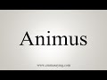How To Say Animus