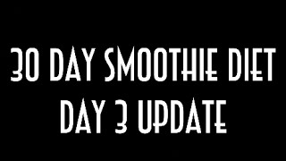 30 day smoothie diet day 3 weigh in 3 smoothie recipes calories