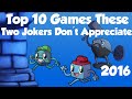 Top 10 Games These Two Jokers Don't Appreciate