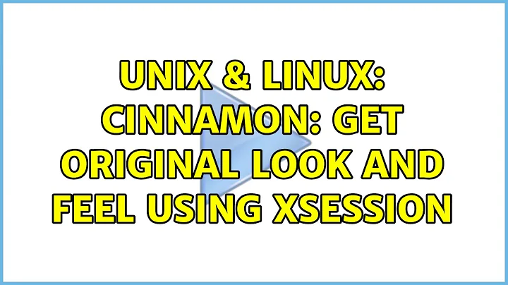 Unix & Linux: cinnamon: get original look and feel using xsession