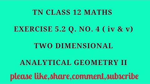 TN 12 Maths chapter 5 two dimensional analytical geometry II exercise 5.2 q.no.4 ( iv and v)