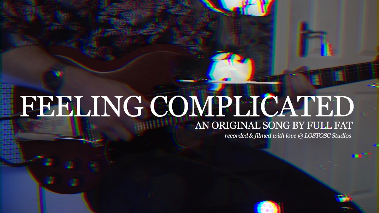 Feeling Complicated | Full Fat | Recorded at Lost Oscillation