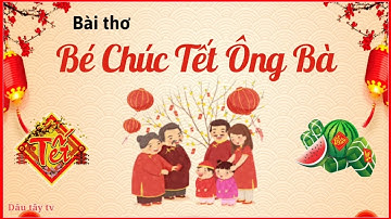 Thơ chúc tết hay nhất 2023 | Bài Thơ Bé Chúc Tết Ông Bà | thơ chúc tết hay và ý nghĩa nhất 2023