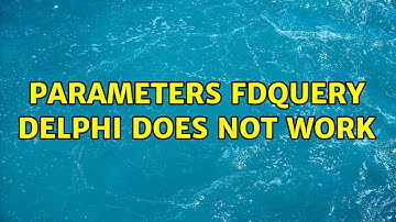 parameters FDquery delphi does not work