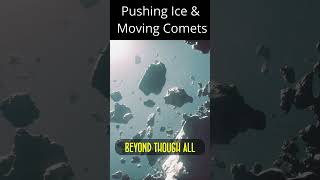 Pushing Ice & Moving Comets