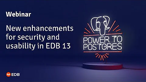 Webinar: Enhancements for security and usability in EDB 13 (Improve your PostgreSQL productivity)