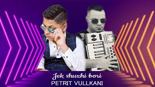 Petrit Vullkani & Shpetim Franca - Jek shuzhi bori