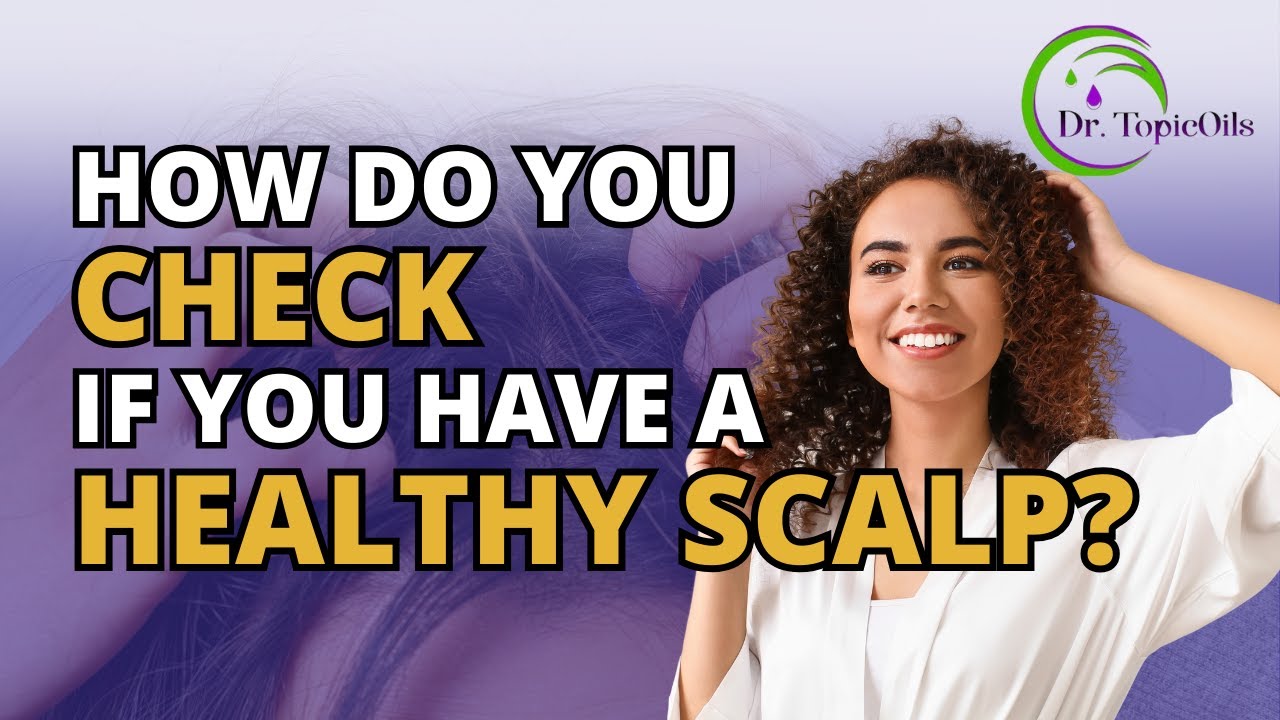 How Do You Check If You Have a Healthy Scalp - YouTube