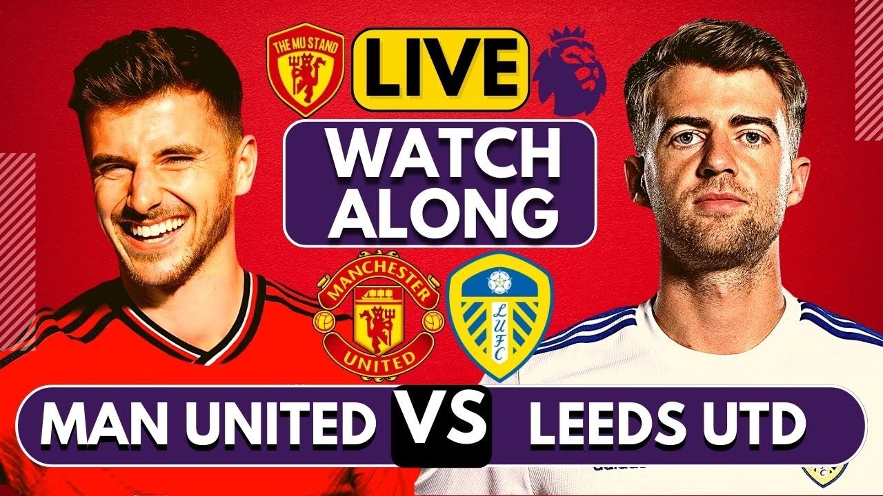 🔴MANCHESTER UNITED vs LEEDS UNITED LIVE WATCHALONG Full Match LIVE Today