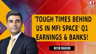 Nitin Bhasin Decodes MFI Space, Worst Behind Us? | Banking Sector Earnings & Growth Outlook | ET Now