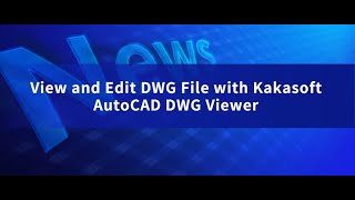 View and Edit DWG File with Kakasoft AutoCAD DWG Viewer