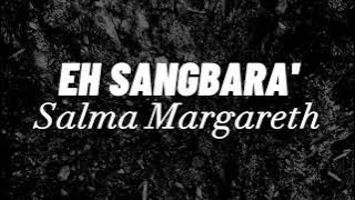 Eh Sangbara' - Salma Margareth | Lirik Lagu Toraja