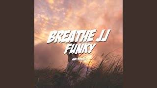 Breathe JJ Funky