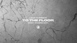 Loud 'N Bright - To The Floor (Nicky Romero Edit)