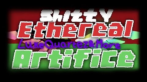 [Showcase] Shitty Ethereal Artifice by Luke Quartez and more