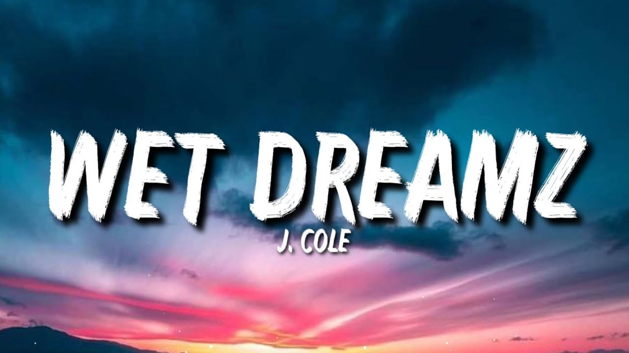 J Cole   Wet Dreamz Lyrics I Wrote Back And Said Of Course I Had ex Before Knowing I Was Frontin