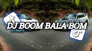 DJ boom bala bom DJ party terbaru Viral di tiktok