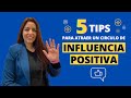 5 tips para atraer un circulo de influencia positiva
