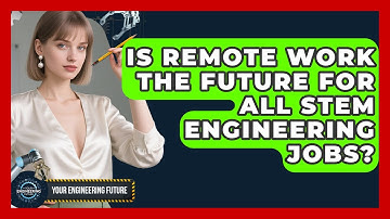 Is Remote Work The Future For All STEM Engineering Jobs? - Your Engineering Future