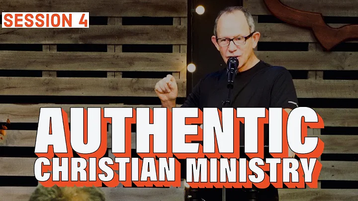 Session 4:: Authentic Christian Ministry :: Bill H...