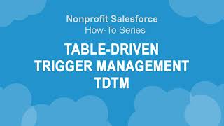 Nonprofit Salesforce How-To-Series: NPSP Table-Driven Trigger Management ( TDTM )
