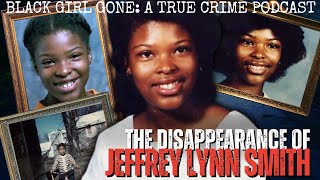 The Disappearance Of Jeffrey Lynn Smith | Black Girl Gone: A True Crime Podcast